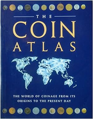 Bild des Verkufers fr The Coin Atlas: A Comprehensive View of the Coins of the World Throughout History zum Verkauf von WeBuyBooks