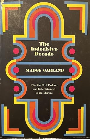 The Indecisive Decade: The World of Fashion in the Thirties