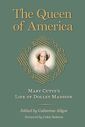 Immagine del venditore per The Queen of America: Mary Cutts's Life of Dolley Madison venduto da 32.1  Rare Books + Ephemera, IOBA, ESA