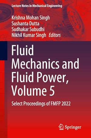 Bild des Verkufers fr Fluid Mechanics and Fluid Power, Volume 5 : Select Proceedings of FMFP 2022 zum Verkauf von AHA-BUCH GmbH