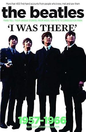 Bild des Verkufers fr The Beatles: I was there: More than 400 first-hand accounts from people who knew, met and saw them: More Than 400 Fans Tell Their Stories zum Verkauf von WeBuyBooks