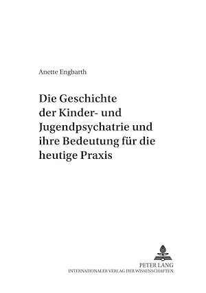 Seller image for Die Geschichte der Kinder- und Jugendpsychiatrie und ihre Bedeutung fr die heutige Praxis for sale by moluna