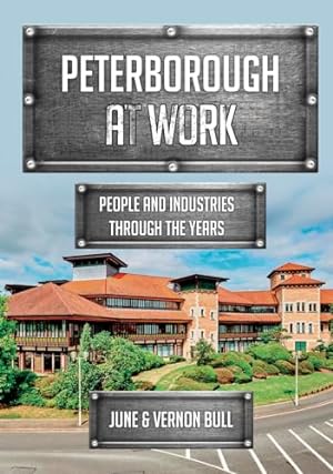 Imagen del vendedor de Peterborough at Work: People and Industries Through the Years a la venta por WeBuyBooks