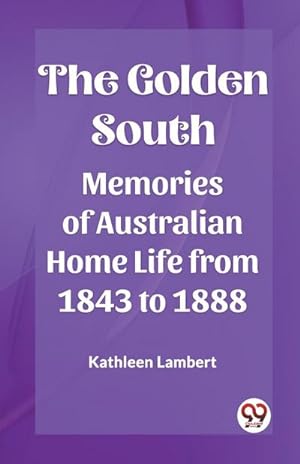 Immagine del venditore per The Golden South Memories of Australian Home Life from 1843 to 1888 venduto da AHA-BUCH GmbH