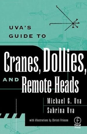 Immagine del venditore per Uva, M: Uva\ s Guide To Cranes, Dollies, and Remote Heads venduto da moluna