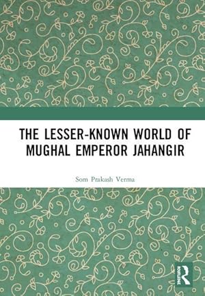 Bild des Verkufers fr Verma, S: The Lesser-known World of Mughal Emperor Jahangir zum Verkauf von moluna