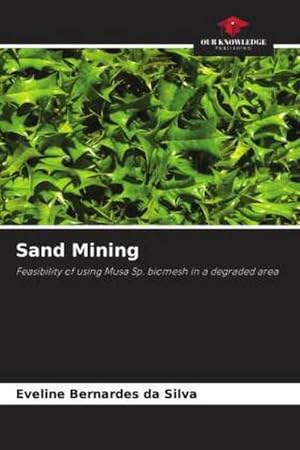 Image du vendeur pour Sand Mining : Feasibility of using Musa Sp. biomesh in a degraded area mis en vente par AHA-BUCH GmbH