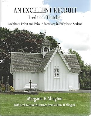 Seller image for An Excellent Recruit: Frederick Thatcher, Architect, Priest and Private Secretary in Early New Zealand for sale by Tinakori Books