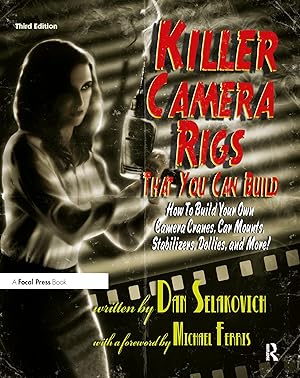 Seller image for Killer Camera Rigs That You Can Build: How to Build Your Own Camera Cranes, Car Mounts, Stabilizers, Dollies, and More! for sale by moluna