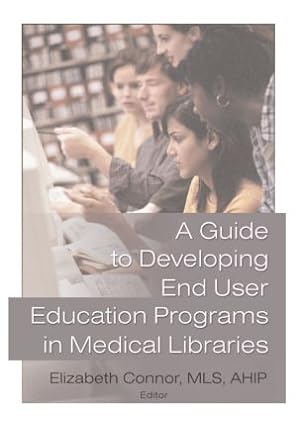 Immagine del venditore per A Guide to Developing End User Education Programs in Medical Libraries venduto da moluna