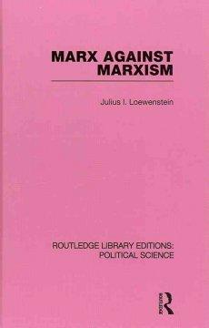 Bild des Verkufers fr Lowenstein, J: Marx Against Marxism Routledge Library Editio zum Verkauf von moluna