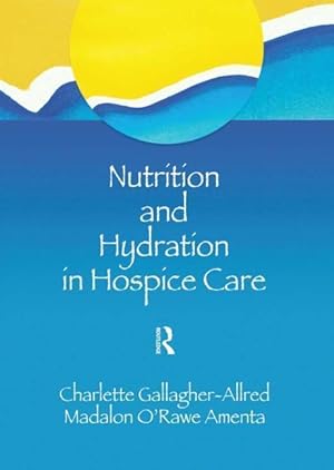Bild des Verkufers fr Gallagher-Allred, C: Nutrition and Hydration in Hospice Care zum Verkauf von moluna