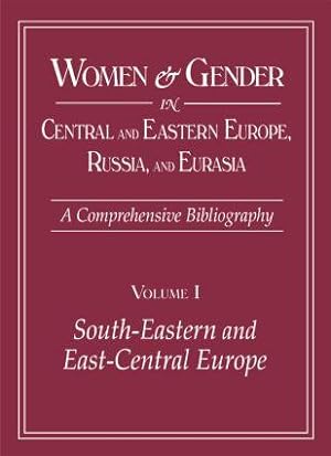 Immagine del venditore per Women and Gender in Central and Eastern Europe, Russia, and Eurasia: A Comprehensive Bibliography Volume I: Southeastern and East Central Europe, Volu venduto da moluna