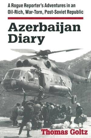 Immagine del venditore per Goltz, T: Azerbaijan Diary: A Rogue Reporter\ s Adventures in venduto da moluna