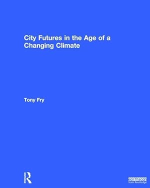Bild des Verkufers fr Fry, T: City Futures in the Age of a Changing Climate zum Verkauf von moluna