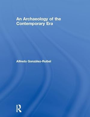 Bild des Verkufers fr Gonzalez-Ruibal, A: An Archaeology of the Contemporary Era zum Verkauf von moluna