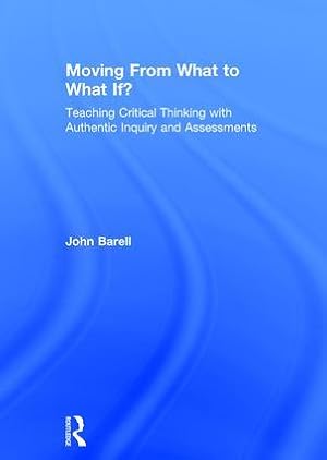 Imagen del vendedor de Moving from What to What If?: Teaching Critical Thinking with Authentic Inquiry and Assessments a la venta por moluna