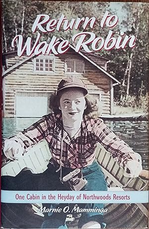 Seller image for Return to Wake Robin: One Cabin in the Heyday of Northwoods Resorts for sale by The Book House, Inc.  - St. Louis