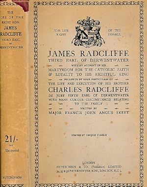 Image du vendeur pour The Life of the Right Honourable James Radcliffe Third Earl of Derwentwater. With an Account of His Martydom for the Catholic Faith & Loyalty to His Rightful King mis en vente par Barter Books Ltd