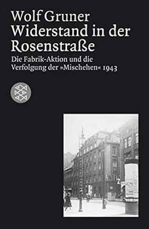 Seller image for Widerstand in der Rosenstrae. Die Fabrik-Aktion und die Verfolgung der "Mischehen" 1943 for sale by Modernes Antiquariat an der Kyll
