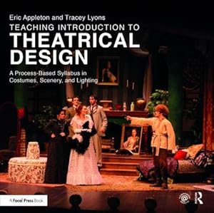Seller image for Teaching Introduction to Theatrical Design: A Process Based Syllabus in Costumes, Scenery, and Lighting for sale by moluna