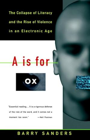 Seller image for A Is for Ox : The Collapse of Literacy and the Rise of Violence in an Electronic Age for sale by GreatBookPrices