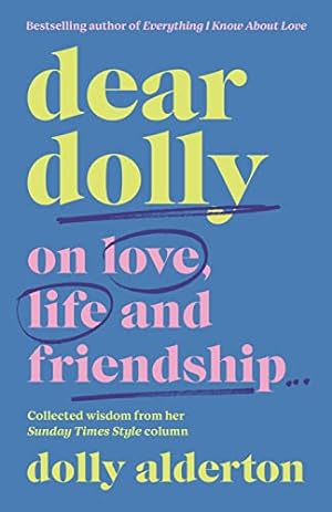 Image du vendeur pour Dear Dolly: On Love, Life and Friendship, the instant Sunday Times bestseller mis en vente par WeBuyBooks