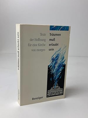 Träumen muß erlaubt sein - Texte der Hoffnung für eine Kirche von morgen