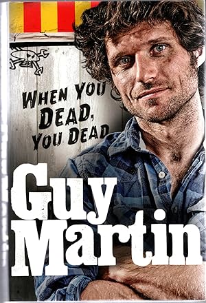 Seller image for Guy Martin: When You Dead, You Dead for sale by Michael Moons Bookshop, PBFA
