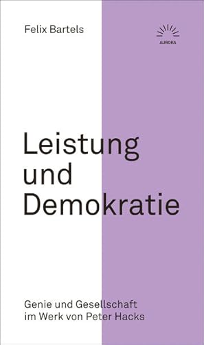Leistung und Demokratie. Genie und Gesellschaft im Werk von Peter Hacks.