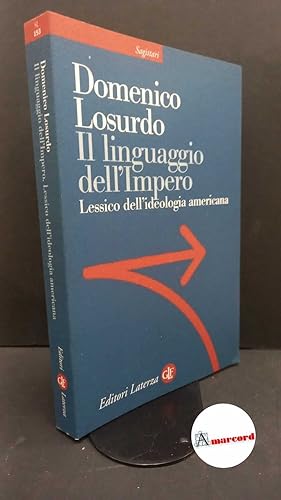 Bild des Verkufers fr Losurdo, Domenico. Il linguaggio dell'impero : lessico dell'ideologia americana. Roma [etc.] GLF editori Laterza, 2007 zum Verkauf von Amarcord libri