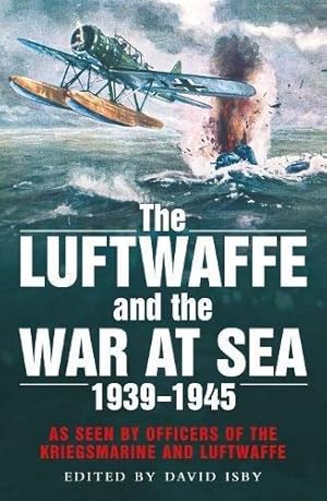 Immagine del venditore per The Luftwaffe and the War at Sea: As Seen by Officers of the Kriegsmarine and Luftwaffe venduto da WeBuyBooks