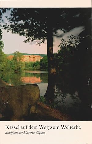 Bild des Verkufers fr Kassel auf dem Weg zum Welterbe : Anstiftung zur Brgerbeteiligung. [Hrsg.: Brger fr das Welterbe - Park Wilhelmshhe, Karlsaue und Wilhelmsthal e.V. Texte: Hardy Fischer . Fotogr.: Nik Barlo jr.] zum Verkauf von Schrmann und Kiewning GbR