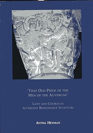 Image du vendeur pour That Old Pride of the Men of the Auvergne' - Laity and Church in Auvergnat Romanesque Sculpture mis en vente par Versandantiquariat Brigitte Schulz