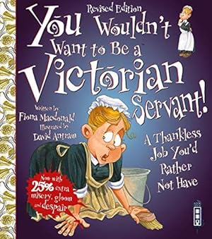 Imagen del vendedor de You Wouldn't Want to be A Victorian Servant!: Extended Edition a la venta por WeBuyBooks