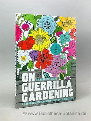 Bild des Verkufers fr On guerrilla gardening. A handbook for gardening without boundaries. zum Verkauf von Bibliotheca Botanica