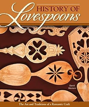 Seller image for History of Lovespoons: The Art and Traditions of a Romantic Craft (Fox Chapel Publishing) Comprehensive Guide to History, Artifacts, Symbol Significance, Spoon Detail, and More with 250 Color Photos for sale by WeBuyBooks