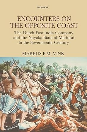 Image du vendeur pour Encounters On The Opposite Coast: The Dutch East Indian Company and the Nayaka State of Madurai in the Seventeenth Century mis en vente par Vedams eBooks (P) Ltd