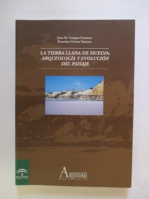 Imagen del vendedor de La tierra llana de Huelva : arqueologia y evolucion del paisaje a la venta por GREENSLEEVES BOOKS