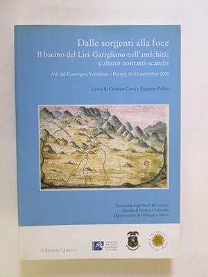 Image du vendeur pour Dalle sorgenti alla foce : il bacino del Liri-Garigliano nell'antichita` : culture, contatti, scambi : atti del Convegno, Frosinone-Formia, 10-12 novembre 2005 mis en vente par GREENSLEEVES BOOKS