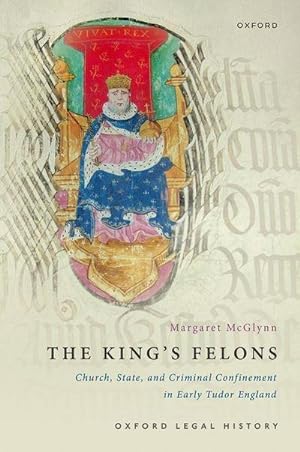 Bild des Verkufers fr The King's Felons : Church, State and Criminal Confinement in Early Tudor England zum Verkauf von AHA-BUCH GmbH