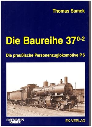 Seller image for Die Baureihe 37 0-2. Die preuische Personenzuglokomotive P 6. Eisenbahn Kurier for sale by Antiquariat Heubeck