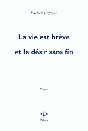 Image du vendeur pour La vie est brve et le dsir sans fin - Prix Femina 2010 mis en vente par Dmons et Merveilles