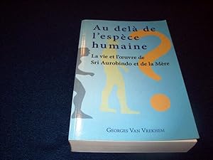 Image du vendeur pour Au del de l'espce humaine - La vie et l'oeuvre de Sri Aurobindo et de la Mre Van Vrekhem, Georges mis en vente par Bibliopuces