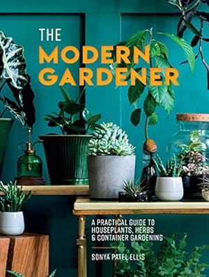 Image du vendeur pour The Modern Gardener: A practical guide to houseplants, herbs and container gardening mis en vente par WeBuyBooks 2