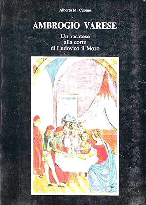 Ambrogio Varese. Un rosatese alla corte di Ludovico il Moro