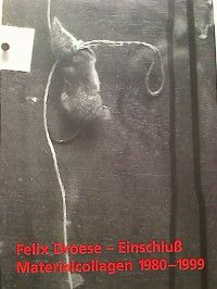 Imagen del vendedor de Felix Droese: Einschlu. Materialcollagen 1980-1999. a la venta por BuchKunst-Usedom / Kunsthalle