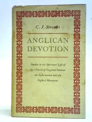 Image du vendeur pour Anglican Devotion: Studies In The Spiritual Life Of The Church Of England Between The Reformation And The Oxford Movement mis en vente par World of Rare Books
