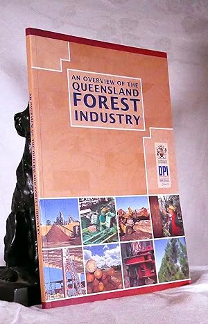 AN OVERVIEW OF THE QUEENSLAND FOREST INDUSTRY