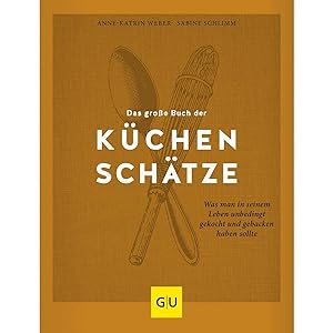 Seller image for Das groe Buch der Kchenschtze: Was man in seinem Leben unbedingt gekocht und gebacken haben sollte (GU Grundkochbcher) for sale by artbook-service